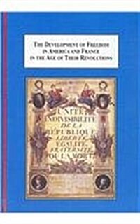 The Development of Freedom in America and France in the Age of Their Revolutions (Hardcover)