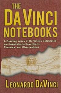 The Da Vinci Notebooks: A Dazzling Array of Da Vincis Celebrated and Inspirational Inventions, Theories, and Observations (Paperback)