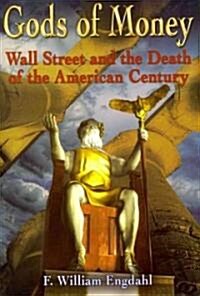 Gods of Money: Wall Street and the Death of the American Century (Paperback)