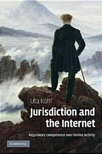 Jurisdiction and the Internet : Regulatory Competence Over Online Activity (Paperback)
