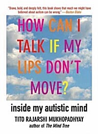 How Can I Talk If My Lips Dont Move?: Inside My Autistic Mind (Paperback)