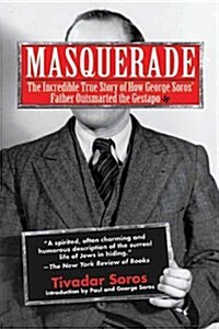 Masquerade: The Incredible True Story of How George Soros Father Outsmarted the Gestapo (Paperback)
