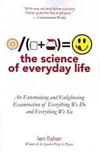 The Science of Everyday Life: An Entertaining and Enlightening Examination of Everything We Do and Everything We See (Paperback)