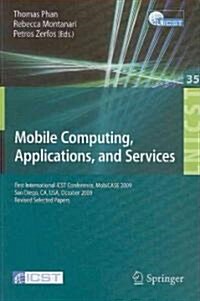 Mobile Computing, Applications, and Services: First International ICST Conference, MobiCASE 2009, San Diego, CA, USA, October 26-29, 2009, Revised Sel (Paperback)