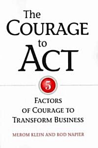 Courage to Act : 5 Factors of Courage to Transform Business (Paperback)