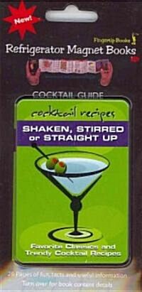 Shaken, Stirred or Straight Up: Favorite Classics and Trendy Cocktail Recipes (Paperback)