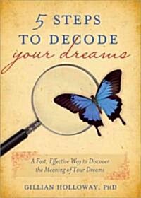 5 Steps to Decode Your Dreams: A Fast, Effective Way to Discover the Meaning of Your Dreams (Paperback)