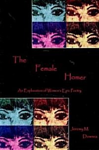 The Female Homer: An Exploration of Womens Epic Poetry (Hardcover)