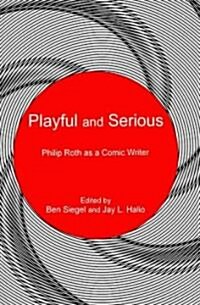 Playful and Serious: Philip Roth as a Comic Writer (Hardcover)