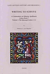 Writing to Survive. a Commentary on Sidonius Apollinaris, Letters Book 7. Volume 1: The Episcopal Letters 1-11 (Hardcover)