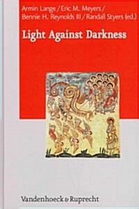 Light Against Darkness: Dualism in Ancient Mediterranean Religion and the Contemporary World (Hardcover)