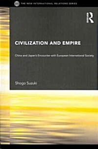 Civilization and Empire : China and Japans Encounter with European International Society (Paperback)
