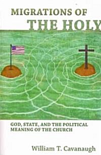 Migrations of the Holy: God, State, and the Political Meaning of the Church (Paperback)