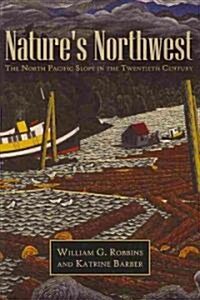Natures Northwest: The North Pacific Slope in the Twentieth Century (Paperback)
