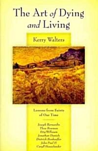 The Art of Dying and Living: Lessons from Saints of Our Time (Paperback)