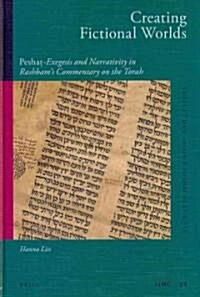 Creating Fictional Worlds: Peshaṭ-Exegesis and Narrativity in Rashbams Commentary on the Torah (Hardcover)