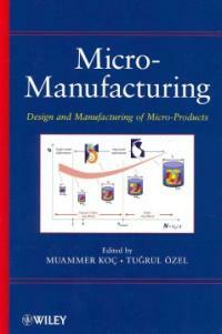 Micro-manufacturing : design and manufacturing of micro-products