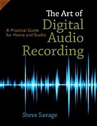The Art of Digital Audio Recording: A Practical Guide for Home and Studio (Paperback)