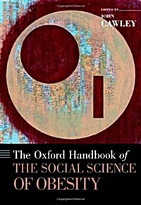 The Oxford Handbook of the Social Science of Obesity (Hardcover, 1st)