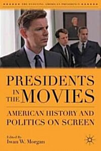 Presidents in the Movies : American History and Politics on Screen (Hardcover)