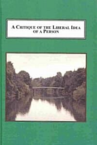 A Critique of the Liberal Idea of a Person (Hardcover)
