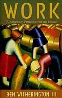 Work: A Kingdom Perspective on Labor (Paperback)