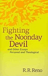 Fighting the Noonday Devil - And Other Essays Personal and Theological (Paperback)