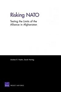 Risking NATO: Testing the Limits of the Alliance in Afghanistan / (Paperback)