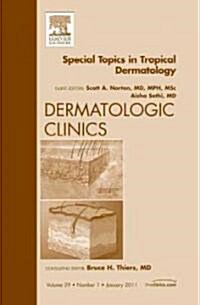 Special Topics in Tropical Dermatology, An Issue of Dermatologic Clinics (Hardcover)