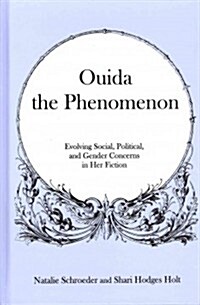 Ouida the Phenomenon: Evolving Social, Political, and Gender Concerns in Her Fiction (Hardcover)