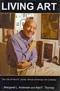 Living Art: The Life of Paul R. Jones, African American Art Collector (Hardcover)