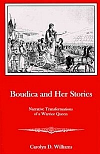 Boudica and Her Stories: Narrative Transformations of a Warrior Queen (Hardcover)