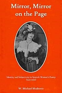 Mirror, Mirror on the Page: Identity and Subjectivity in Spanish Womens Poetry (1975-2000) (Hardcover)