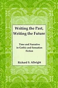 Writing the Past, Writing the Future: Time and Narrative in Gothic Sensation Fiction (Hardcover)