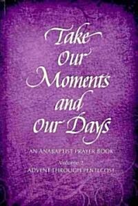 Take Our Moments # 2: An Anabaptist Prayer Book Advent Through Pentecost (Hardcover)