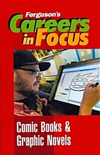 Careers in Focus: Comic Books and Graphic Novels (Hardcover)