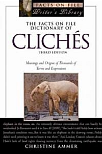 The Facts on File Dictionary of Cliches: Meanings and Origins of Thousands of Terms and Expressions (Paperback, 3)