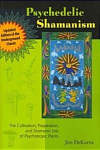 Psychedelic Shamanism, Updated Edition: The Cultivation, Preparation, and Shamanic Use of Psychotropic Plants (Paperback, Updated)