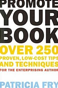 Promote Your Book: Over 250 Proven, Low-Cost Tips and Techniques for the Enterprising Author (Paperback)