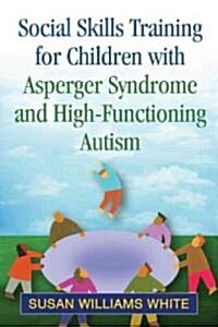 Social Skills Training for Children With Asperger Syndrome and High-Functioning Autism (Hardcover, 1st)