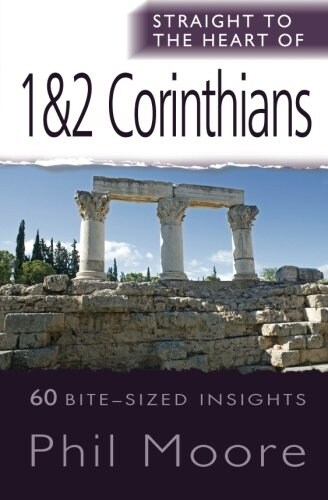 Straight to the Heart of 1 & 2 Corinthians : 60 bite-sized insights (Paperback, New ed)