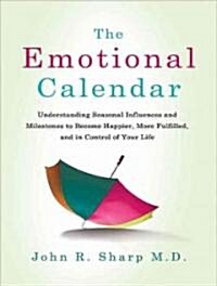 The Emotional Calendar: Understanding Seasonal Influences and Milestones to Become Happier, More Fulfilled, and in Control of Your Life (Audio CD)