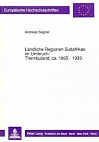 Laendliche Regionen Suedafrikas Im Umbruch: Thembuland, CA. 1865 - 1930: Wirtschafts- Und Sozialgeschichte Eines Afrikanischen Haeuptlingstums (Paperback)