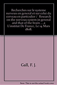 Recherches sur le systeme nerveux en general et sur celui du cerveau en particulier /  Research on the nervous system in general and that of the brain (Hardcover)