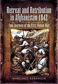 Retreat and Retribution in Afghanistan, 1842: Two Journals of the First Afghan War (Hardcover)