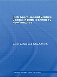 Risk Appraisal and Venture Capital in High Technology New Ventures (Paperback)