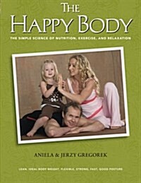 The Happy Body: The Simple Science of Nutrition, Exercise, and Relaxation (Black&white) (Paperback)