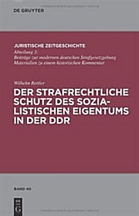 Der Strafrechtliche Schutz Des Sozialistischen Eigentums In der DDR (Hardcover)