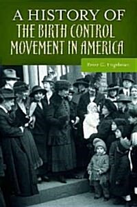 A History of the Birth Control Movement in America (Hardcover)