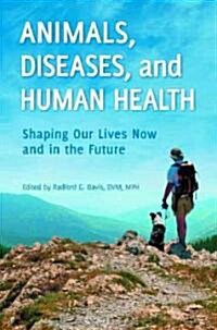 Animals, Diseases, and Human Health: Shaping Our Lives Now and in the Future (Hardcover)